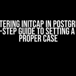 Mastering INITCAP in Postgres: A Step-by-Step Guide to Setting a Field to Proper Case