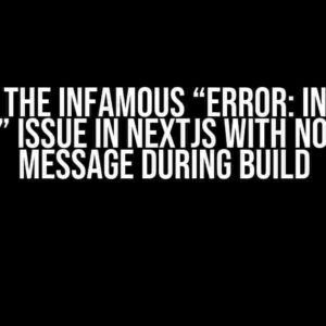 Solving the Infamous “Error: Invariant failed” Issue in NextJS with No Error Message During Build