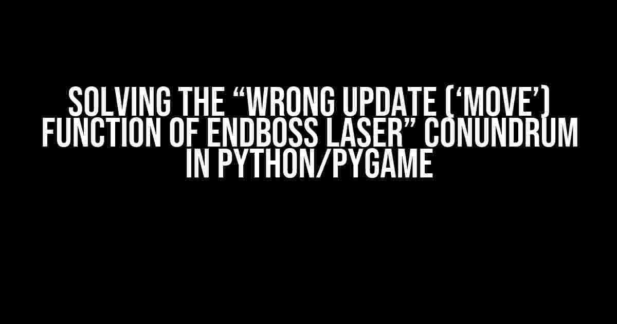 Solving the “Wrong Update (‘Move’) Function of Endboss Laser” Conundrum in Python/Pygame