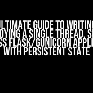 The Ultimate Guide to Writing and Deploying a Single Thread, Single Process Flask/Gunicorn Application with Persistent State