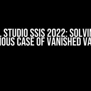 Visual Studio SSIS 2022: Solving the Mysterious Case of Vanished Variables